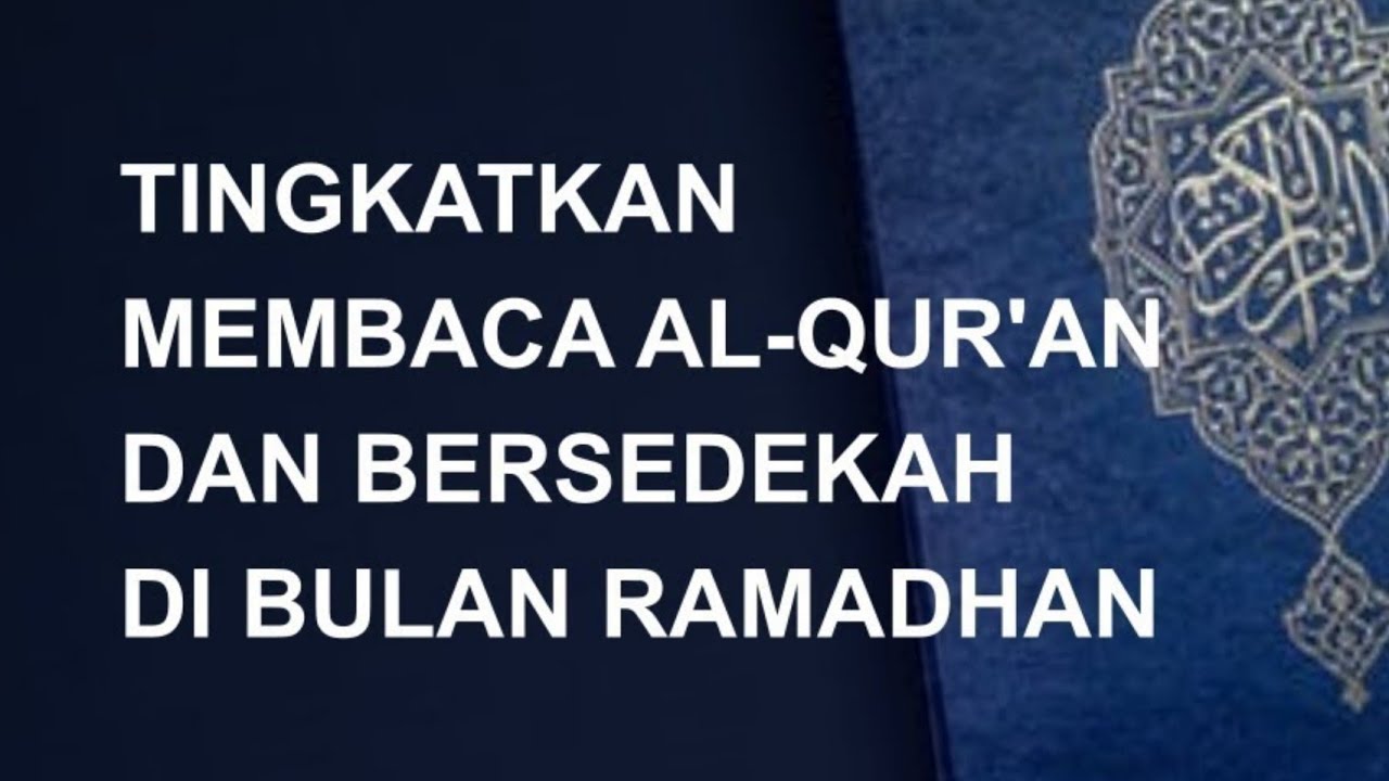 TINGKATKAN MEMBACA AL-QUR’AN DAN BERSEDEKAH DI BULAN RAMADHANبِسْمِ اللَّهِ الر…