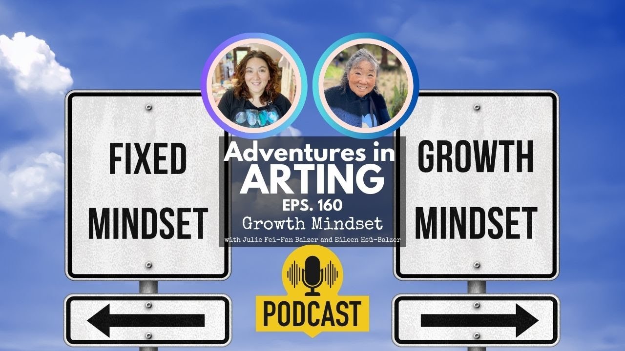 How to Develop a Growth Mindset | Adventures in Arting Podcast 160