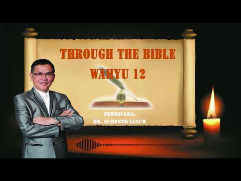 THROUGH THE BIBLE 248 - WAHYU 12 | DR. Suhento Liauw membahas setiap pasal dari Matius - Wahyu