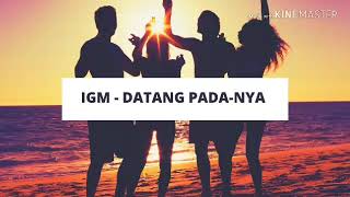 Download lagu IGM - DATANG PADA-NYA (Come into his house) mp3 Download lagu IGM - DATANG PADA-NYA (Come into his house) mp3