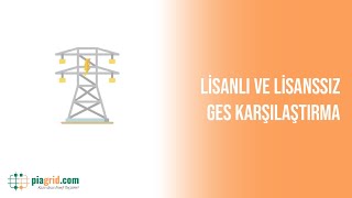 Lisanslı ve Lisanssız GES Karşılaştırma | Piagrid.com