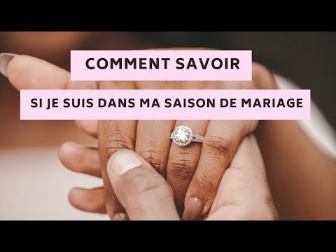 COMMENT SAVOIR SI JE SUIS DANS MA SAISON DE MARIAGE ?