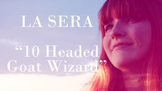 La Sera - "10 Headed Goat Wizard" [OFFICIAL VIDEO]