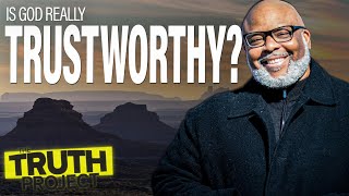 The Truth Project: Is God Trustworthy?