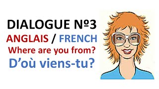 Dialogue 3 - English French Anglais Français - Where are you from? - D'où viens-tu? Tu viens d'où?