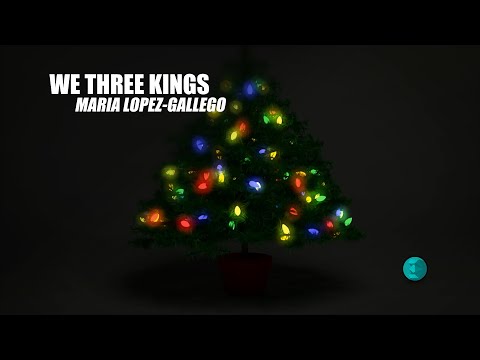 We Three Kings: Maria Lopez-Gallego
