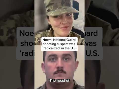 Noem: National Guard shooting suspect was 'radicalized' in the U.S.