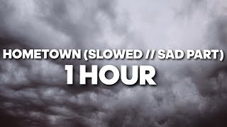 Hometown (Slowed // Sad part) 1 HOUR