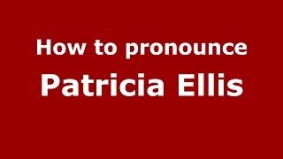 How to pronounce Patricia Ellis