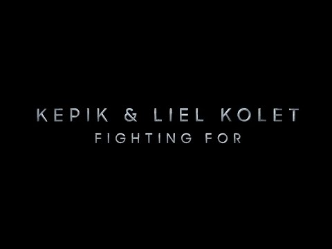 KEPIK & Liel Kolet - Fighting For