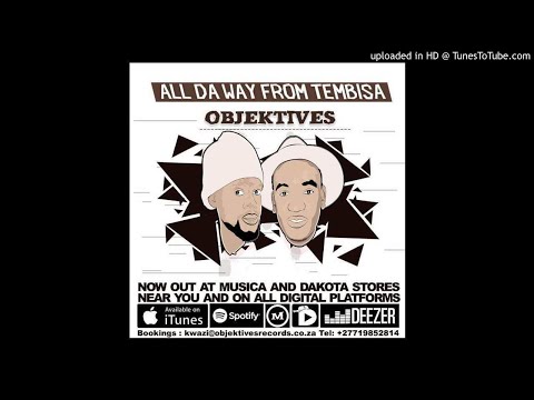 Objektives - All da way from Tembisa - 03 - Ngik'tholile Feat Dj Thakzin & TPEasy[Afro House]
