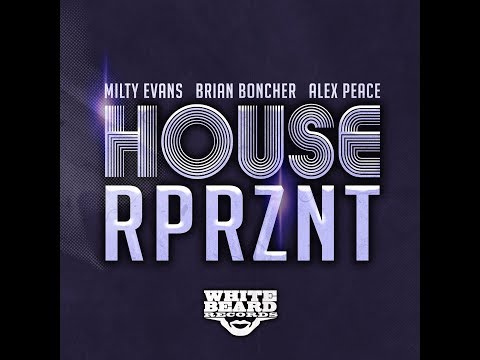 "HOUSE RPRZNT" ft Alex Peace - Milty Evans, Brian Boncher, Alex Peace