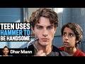 Teen Uses HAMMER To BE HANDSOME Dhar Mann Studios