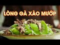 Lòng Gà Xào Mướp Và Cách Thái Mề Gà Đẹp Cook Béo