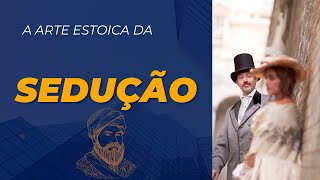 A Arte Estóica da Sedução Conexões Verdadeiras/ESTOICISMO