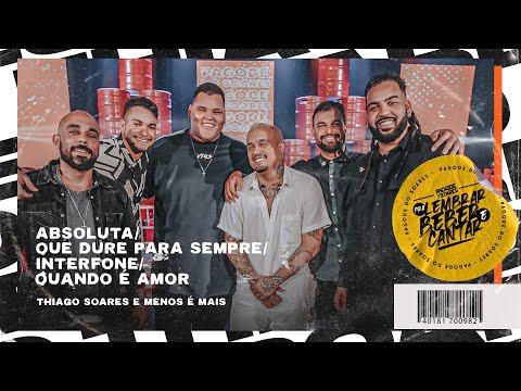 Thiago Soares e Menos É Mais - Absoluta/Que Dure Pra Sempre/Interfone/Quando É Amor