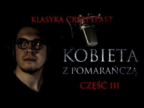 Kobieta z pomarańczą cz. 3 [OSTATNIA] - CreepyPasta (PL)