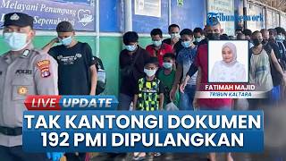 192 PMI Bermasalah dari Malaysia Dipulangkan ke Indonesia, Tak Punya Dokumen hingga Overstay
