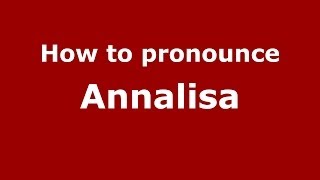How to pronounce Annalisa
