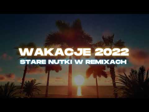 🌞 WAKACJE 2022 | STARE NUTKI W REMIXACH | NAJLEPSZA KLUBOWA MUZYKA NA LATO 🔥