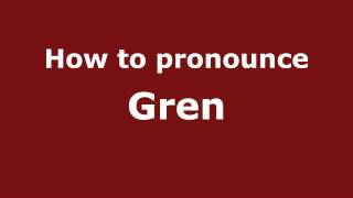 How to pronounce Gren