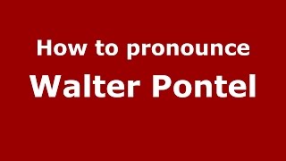 How to pronounce Walter Pontel