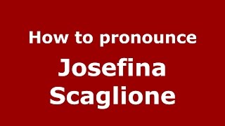 How to pronounce Josefina Scaglione