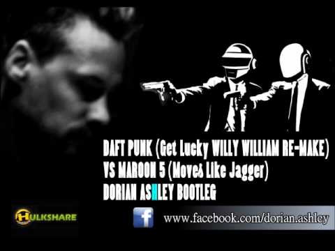 DAFT PUNK Get Lucky (WILLY WILLIAM REMAKE) VS MAROON 5 (Moves Like Jagger) - DORIAN ASHLEY BOOTLEG