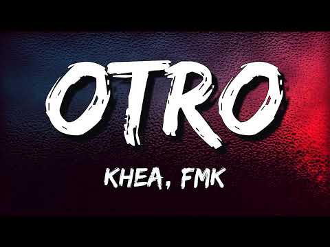 KHEA, FMK ❥ Otro (Letra)