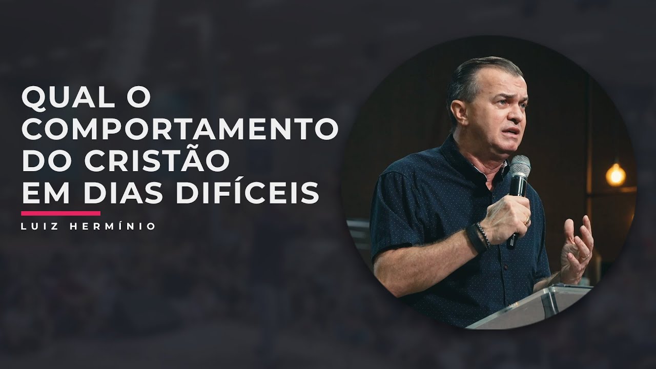 MEVAM OFICIAL - QUAL O COMPORTAMENTO DO CRISTÃO EM DIAS DIFÍCEIS - Luiz Hermínio