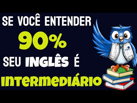 Se você entender 90% do vídeo seu INGLÊS é INTERMEDIÁRIO