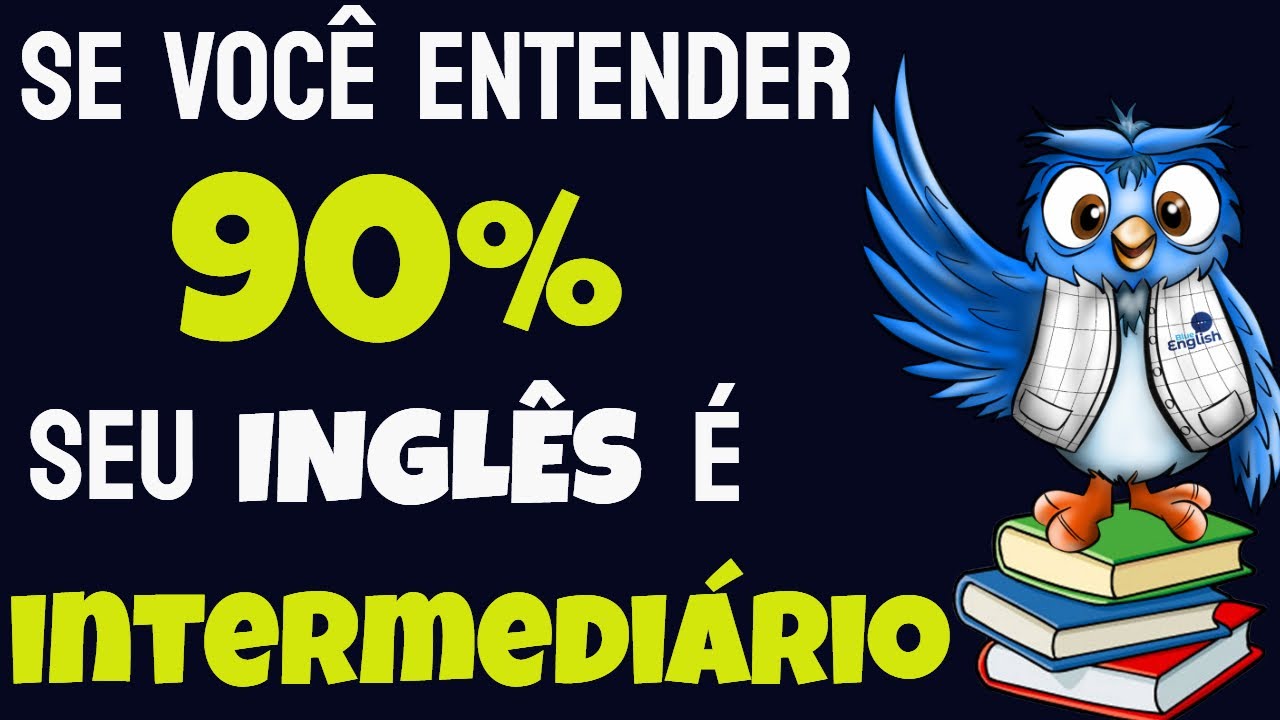 Se você entender 90% do vídeo seu INGLÊS é INTERMEDIÁRIO
