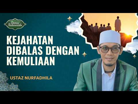 Akhlak Mulia Nabi, Membalas Kejahatan dengan Kebaikan | Ustaz Nur Fadhilah - Damai indonesiaku