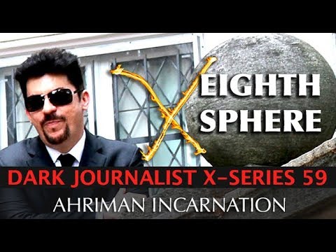 DARK JOURNALIST X-SERIES 59: EIGHTH SPHERE AHRIMAN A.I. STEINER OCCULT SECRET!
