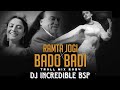 BADO BADI X RAMTA JOGI TROLL MASHUP REMIX 2024 DJ INCREDIBLE BSP BADO BADI TREND