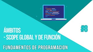 ÁMBITO EN PROGRAMACIÓN (SCOPE GLOBAL Y DE FUNCIÓN) | FUNDAMENTOS DE PROGRAMACIÓN #8