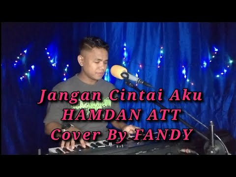 Jangan Cintai Aku_HAMDAN ATT Cover By FANDY
