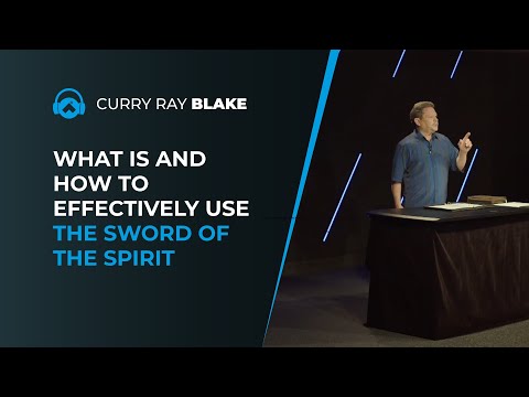 What is and how to effectively use the sword of the Spirit, Curry Blake