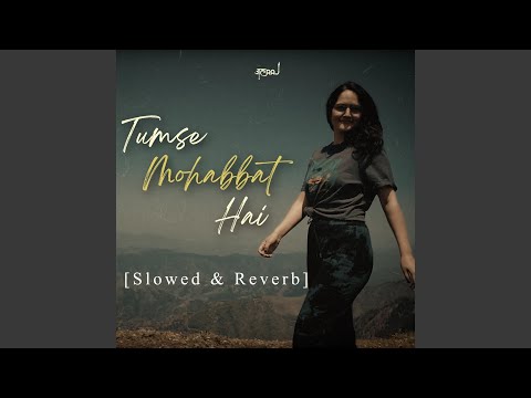 Tumse Mohabbat Hai (Slowed & Reverb)