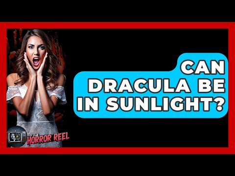 Can Dracula Be In Sunlight? - The Horror Reel