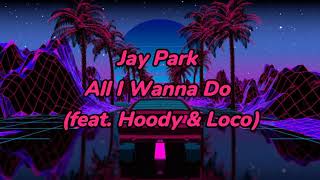 Download lagu Jay Park - All I Wanna Do  (feat. Hoody & Loco) Lyrics mp3 Download lagu Jay Park - All I Wanna Do  (feat. Hoody & Loco) Lyrics mp3