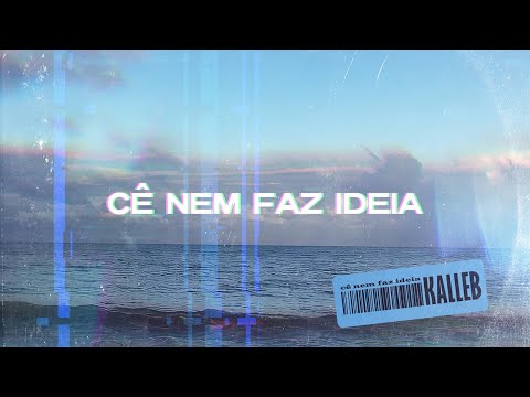 Cê Nem Faz Ideia (ver.2) - Kalleb Dias