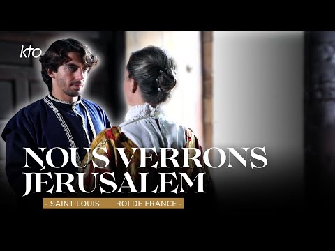 Nous verrons Jérusalem - Saint Louis, Roi de France