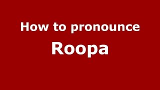 How to pronounce Roopa