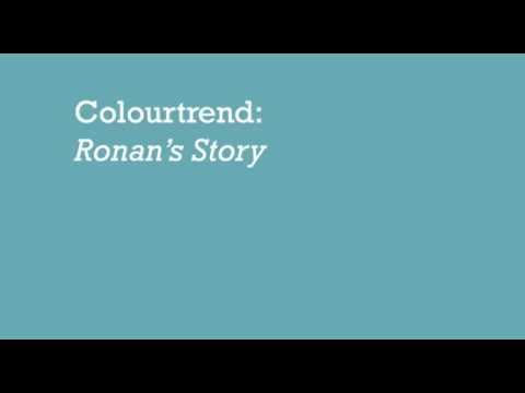 Colourtrend, Ronan's Story