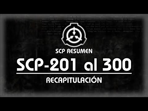 RESUMEN DE 100 SCP'S: SCP-201 A SCP-300 | SCP RESUMEN