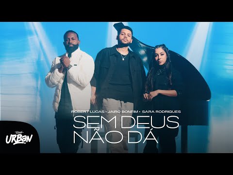 Robert Lucas, Jairo Bonfim e Sara Rodrigues | Sem Deus Não Dá [Clipe Oficial]