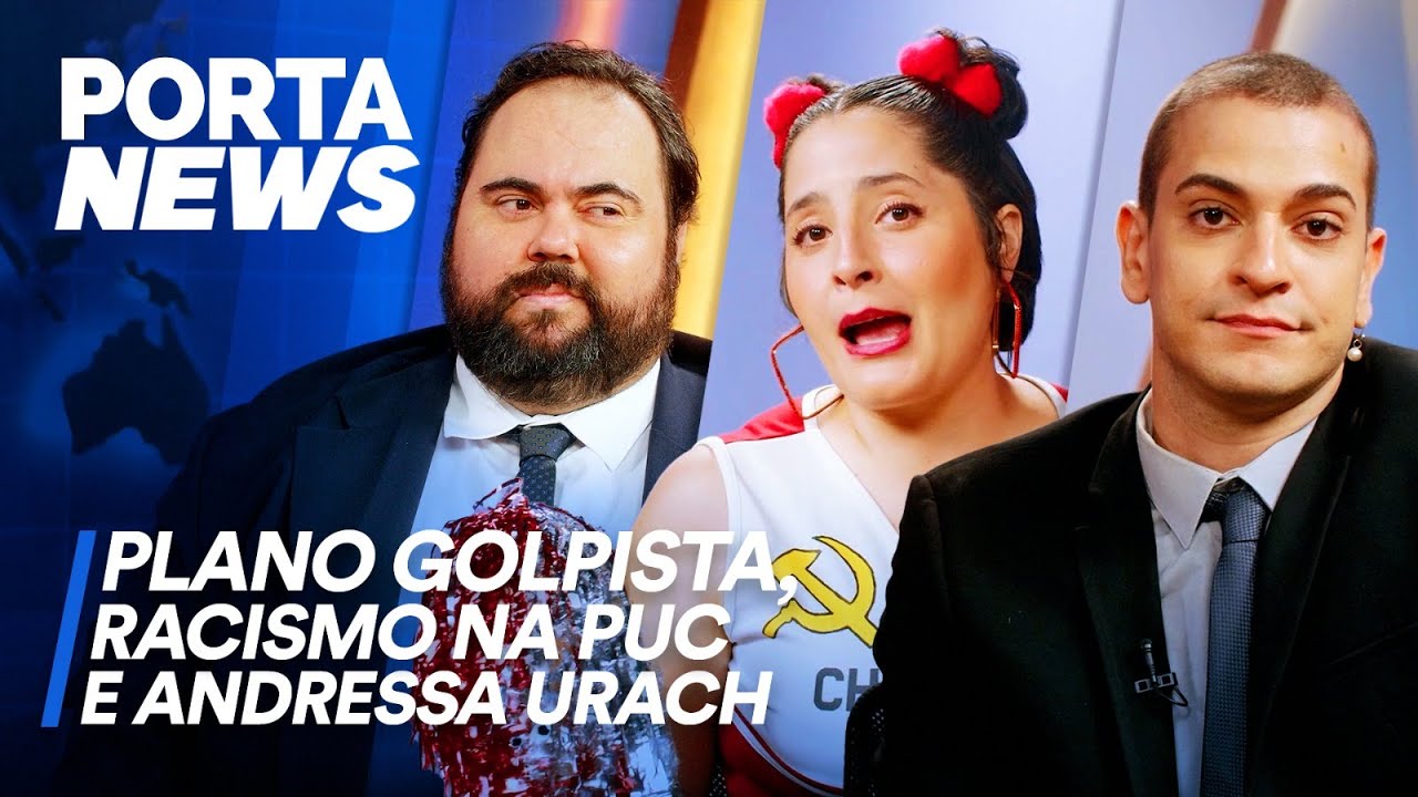 PORTA NEWS: PLANO GOLPISTA, RACISMO NA PUC E AVENTURAS DE ANDRESSA URACH