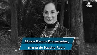 Fallece la actriz Susana Dosamantes, madre de Paulina Rubio