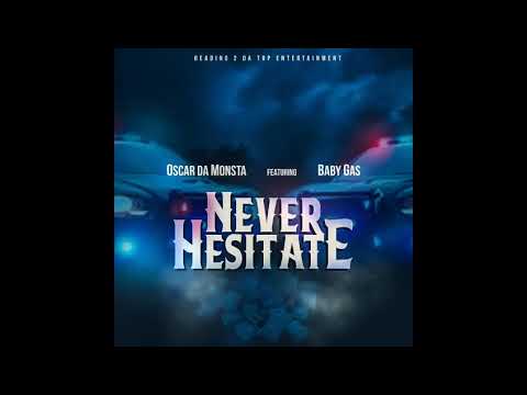 "Never Hesitate" OSCAR DA MONSTA Ft. BABY GAS
